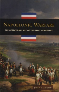 John T. Kuehn - Napoleonic Warfare - The Operational Art of the Great Campaigns.