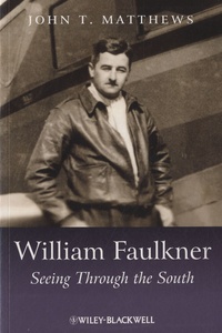 John T. Matthews - William Faulkner - Seeing Through the South.