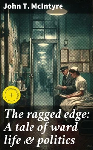 The ragged edge: A tale of ward life &amp; politics