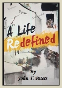  John T. Peters - A Life Redefined.