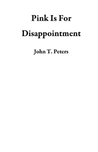  John T. Peters - Pink Is For Disappointment.