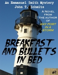  John T. Schmitz - Breakfast &amp; Bullets in Bed: An Emmanuel Smith Mystery - Emmanuel Smith Mystery, #2.
