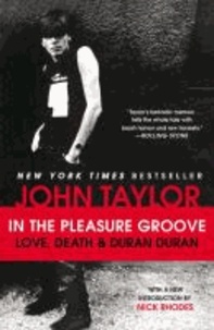 John Taylor - In the Pleasure Groove - Love, Death, and Duran Duran.