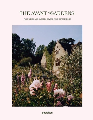 The Avant Gardens. Visionaries and gardens beyond wild expectations