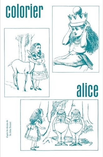 Colorier Alice. D'après les dessins de Sir John Tenniel