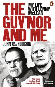 John ‘The Neck’ Houchin et Lee Wortley - The Guv'nor and Me - My Life with Lenny McLean.