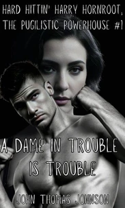 A Dame in Trouble is Trouble
