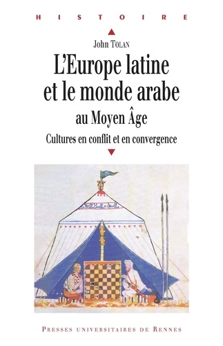 John Tolan - L'Europe latine et le monde arabe au Moyen Age - Cultures en conflit et en convergence.