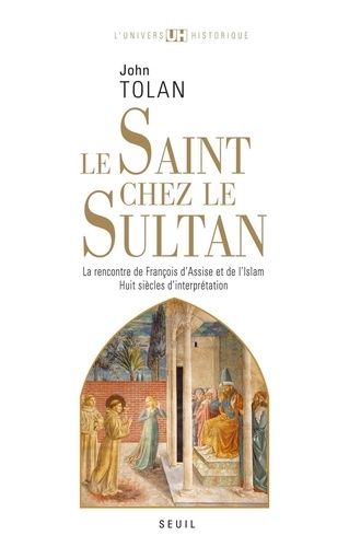 Le Saint chez le Sultan. La rencontre de François d'Assise et de l'Islam, Huit siècles d'interprétation