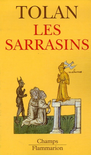 Les sarrasins. L'islam dans l'imagination européenne au Moyen Age