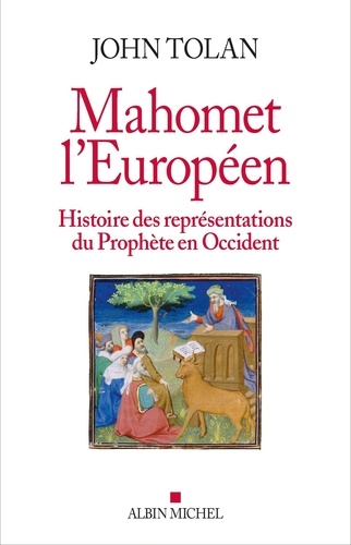 Mahomet l'européen. Histoire des représentations du Prophète en Occident