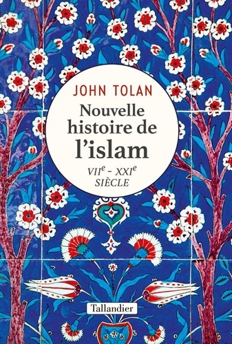 Nouvelle histoire de l'islam. VIIe - XXIe siècle