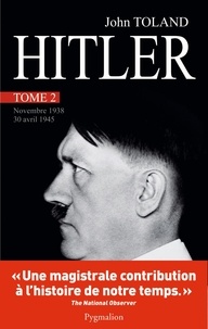 John Toland - Adolf Hitler - Tome 2, Novembre 1938 - 30 Avril 1945.