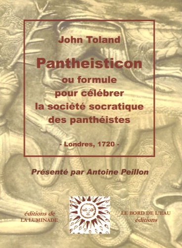 John Toland - Pantheisticon - Ou formule pour célébrer la société socratique des panthéistes.