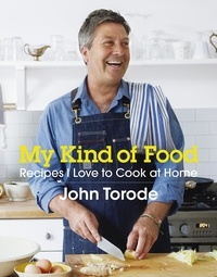 John Torode - My Kind of Food - Recipes I Love to Cook at Home.