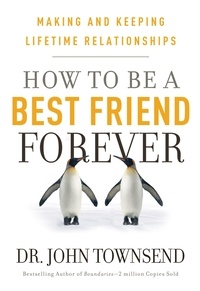 John Townsend - How to be a Best Friend Forever - Making and Keeping Lifetime Relationships.
