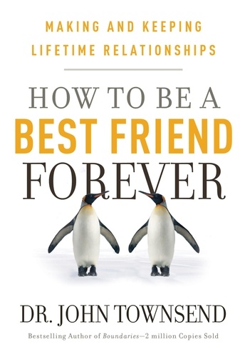 How to be a Best Friend Forever. Making and Keeping Lifetime Relationships