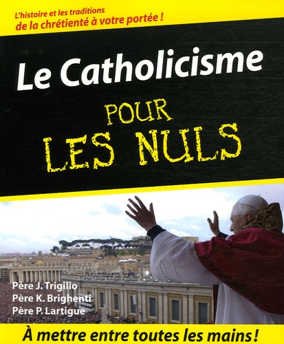 John Trigilio et Kenneth Brighenti - Le Catholicisme pour les Nuls.