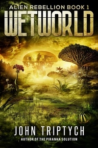  John Triptych - Wetworld - Alien Rebellion, #1.