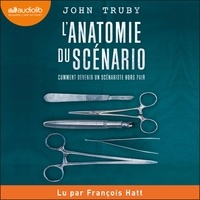 John Truby et François Hatt - L'anatomie du scénario : comment devenir un scénariste hors-pair.