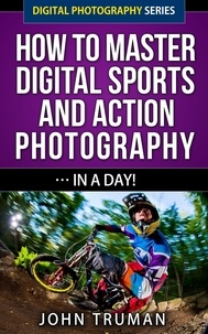  John Truman - How To Master Digital Sports and Action Photography… In A Day! - Digital Photography, #4.
