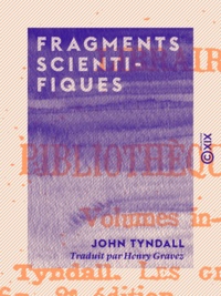 John Tyndall et Henry Gravez - Fragments scientifiques.