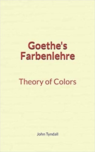 Goethe's Farbenlehre : Theory of Colors
