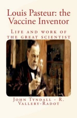 Louis Pasteur: the Vaccine Inventor. Life and work of the great scientist