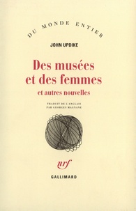 John Updike - Des musées et des femmes et autres nouvelles.