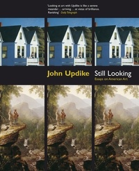 John Updike - Still Looking - Essays on American Art.