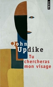 John Updike - Tu chercheras mon visage.