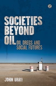John Urry - Societies Beyond Oil - Oil Dregs and Social Futures.