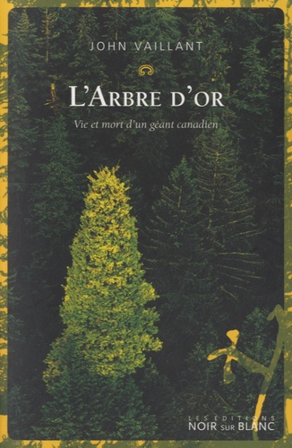 L'arbre d'or. Vie et mort d'un géant canadien