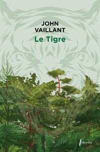 John Vaillant - Le Tigre - Une histoire de survie dans la taïga.