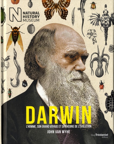 Darwin. L'homme, son grand voyage et sa théorie de l'évolution