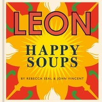 John Vincent et Rebecca Seal - Happy Leons: LEON Happy Soups.