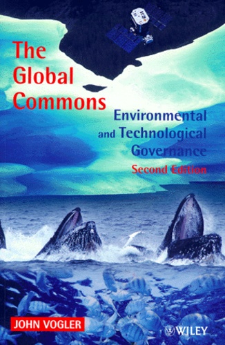 John Vogler - The Global Commons. Environmental And Technological Governance, 2nde Edition.