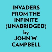  John W. Campbell et  AI Marcus - Invaders from the Infinite (Unabridged).
