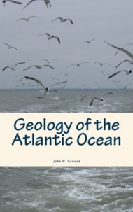 John W. Dawson - Geology of the Atlantic Ocean.