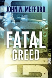  John W. Mefford - Fatal Greed - Greed Thrillers, #1.