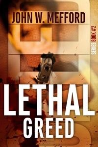  John W. Mefford - Lethal Greed - Greed Thrillers, #2.