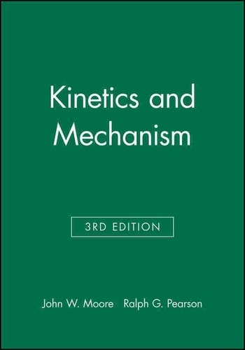 John W. Moore - Kinetics and Mechanism. - A Study of Homogeneous Chemical reactions, 3th Edition.