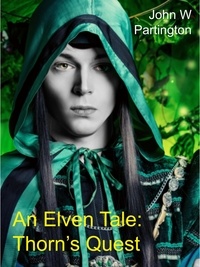  John W Partington - An Elven Tale: Thorn's Quest.
