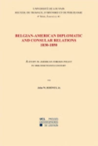 Belgian-American Diplomatic and Consular Relations, 1830-1850: A Study in American Foreign Policy in mid-nineteenth Century