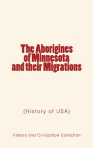 John W. Willis et Newton H. Winchell - The Aborigines of Minnesota and their Migrations - (History of USA).