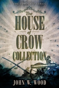  John W. Wood - The House Of Crow Collection: The Complete Series.