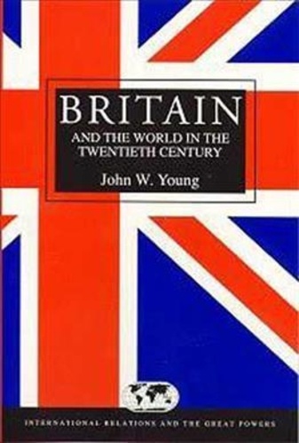 John-W Young - Britain And The World In The Twentieth Century.