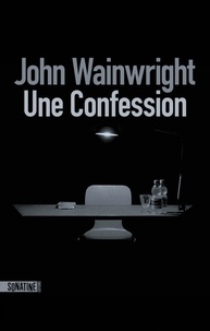 Tlchargez l'ebook gratuitement en ligne Une confession par John Wainwright (French Edition) 9782355847523