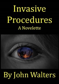  John Walters - Invasive Procedures: A Novelette.