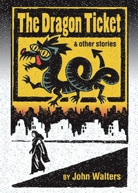  John Walters - The Dragon Ticket and Other Stories.